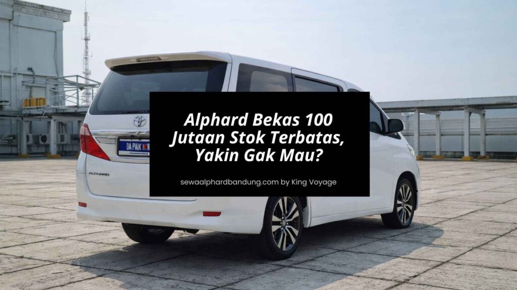 Daftar Alphard Bekas 100 Jutaan