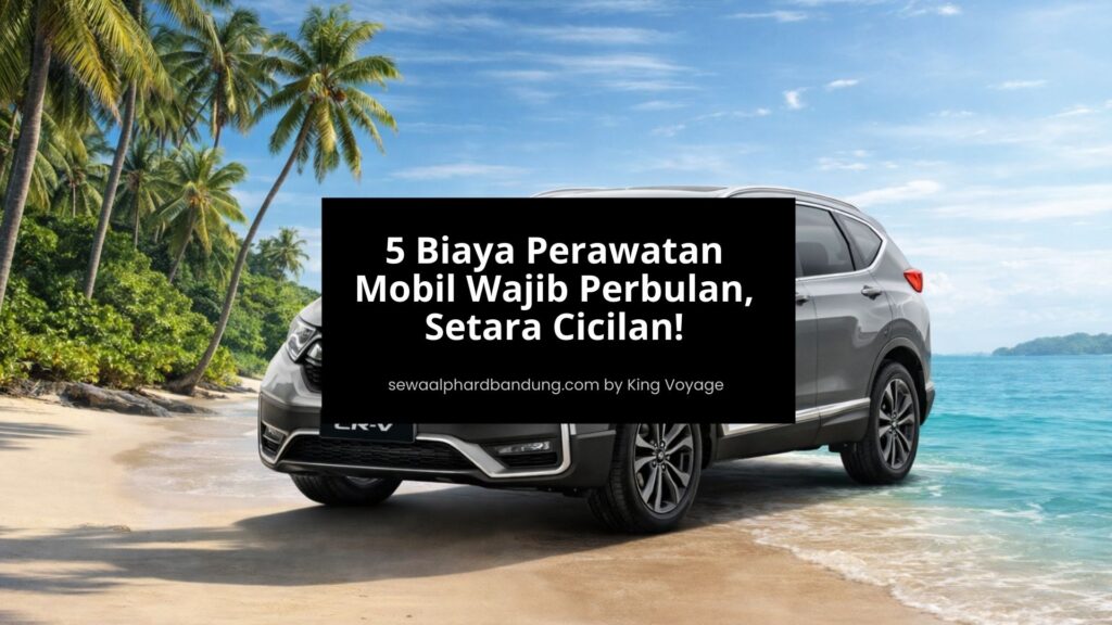 5 Biaya Perawatan Mobil Wajib Per Bulan
