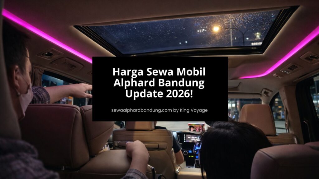 Harga Sewa Mobil Alphard Bandung Update 2026 Aneka Kebutuhan