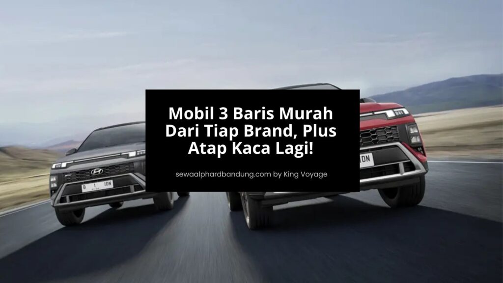 Mobil 3 Baris Murah Dari Tiap Brand, Plus Atap Kaca Lagi