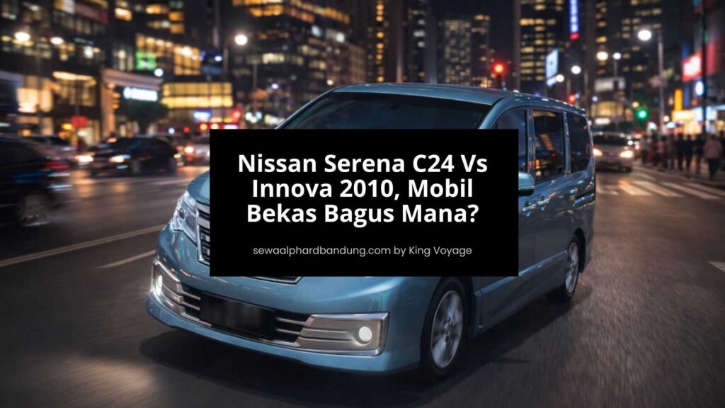 Nissan Serena C24 Vs Innova 2010, Mobil Bekas Bagus Mana