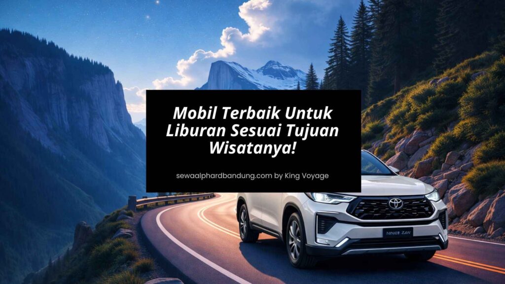 Mobil Terbaik Untuk Liburan Keluarga Sesuai Tujuan Wisatanya!