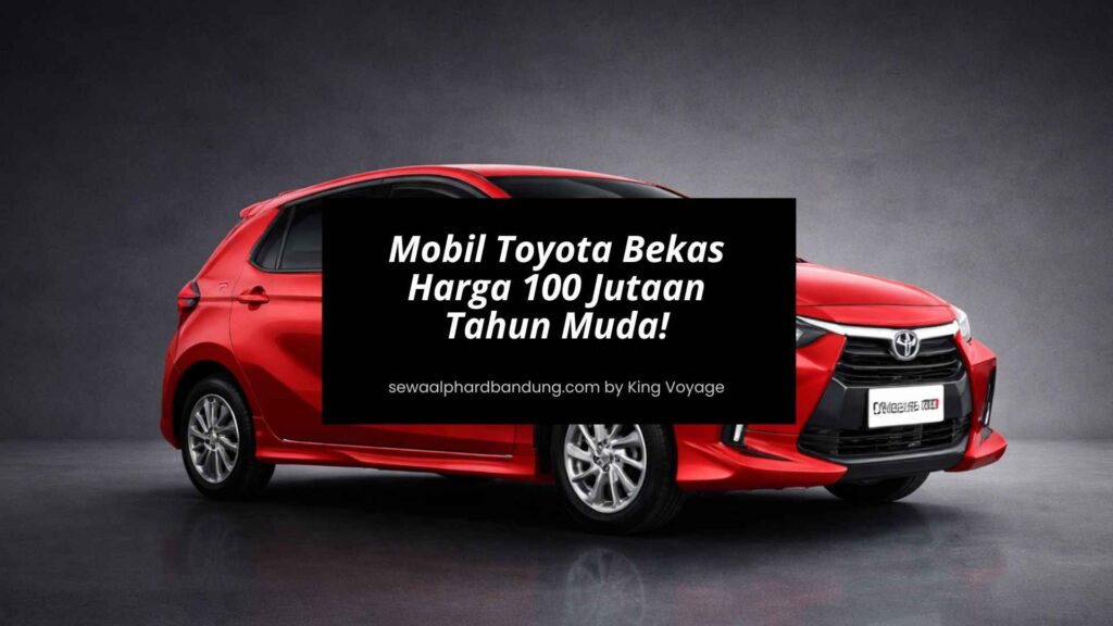 Rekomendasi Mobil Toyota Bekas Harga 100 Jutaan Tahun Muda!