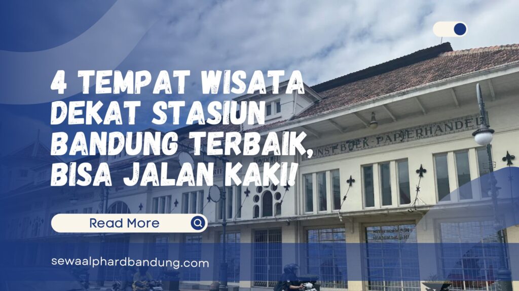 4 Tempat Wisata Dekat Stasiun Bandung Terbaik, Bisa Jalan Kaki!