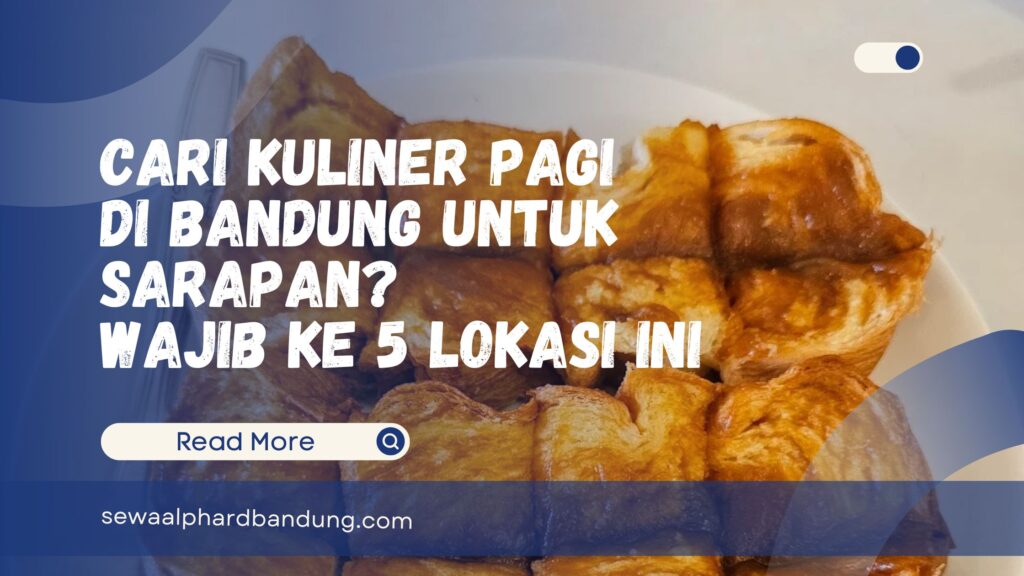 Cari Kuliner Pagi di Bandung untuk Sarapan Wajib Ke 5 Lokasi Ini
