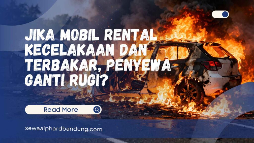Jika Mobil Rental Kecelakaan dan Terbakar, Penyewa Ganti Rugi