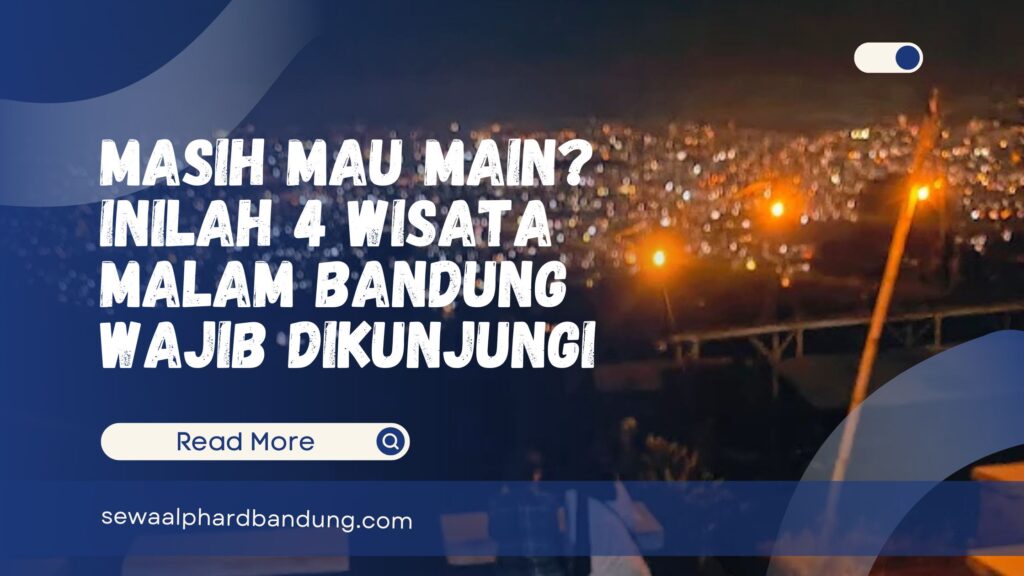 Masih Mau Main Inilah 4 Wisata Malam Bandung Wajib Dikunjungi