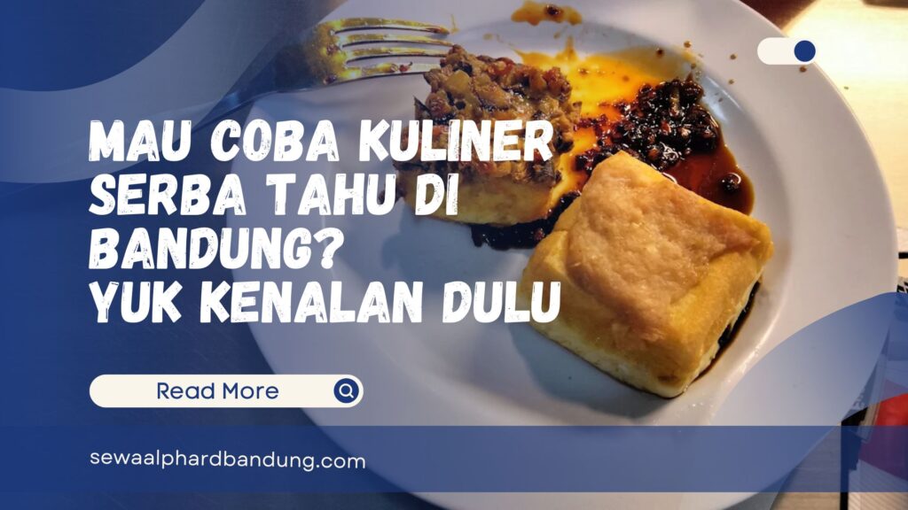 Mau Coba Kuliner Serba Tahu di Bandung Yuk Kenalan Dulu