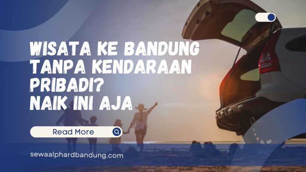 Wisata Ke Bandung Tanpa Kendaraan Pribadi Naik Ini Aja