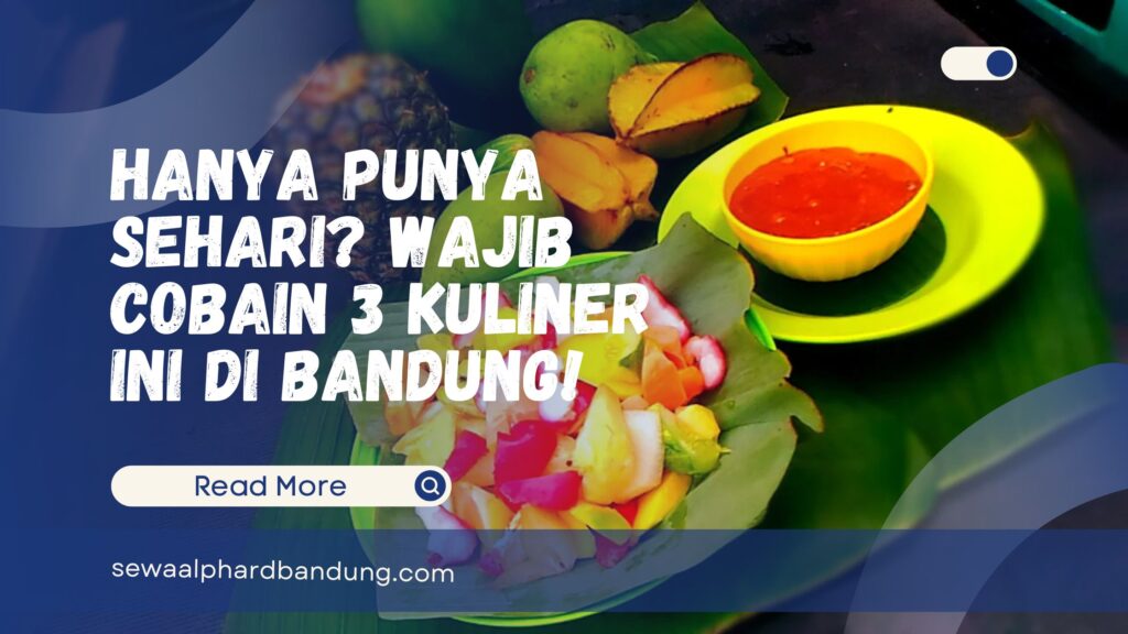 Hanya Punya Sehari Wajib Cobain 3 Kuliner Enak Ini di Bandung!