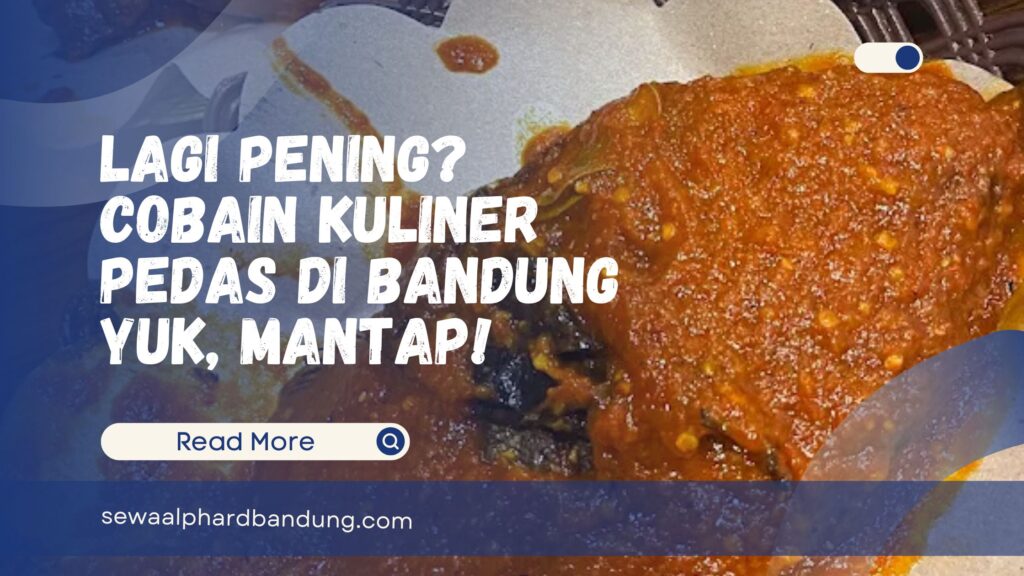 Lagi Pening Cobain Kuliner Pedas di Bandung Yuk, Mantap!
