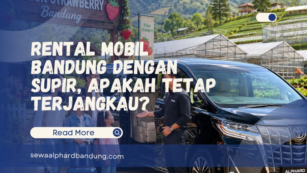 Rental Mobil Bandung Dengan Supir, Apakah Tetap TerjangkauRental Mobil Bandung Dengan Supir, Apakah Tetap TerjangkauRental Mobil Bandung Dengan Supir, Apakah Tetap TerjangkauRental Mobil Bandung Dengan Supir, Apakah Tetap Terjangkau
