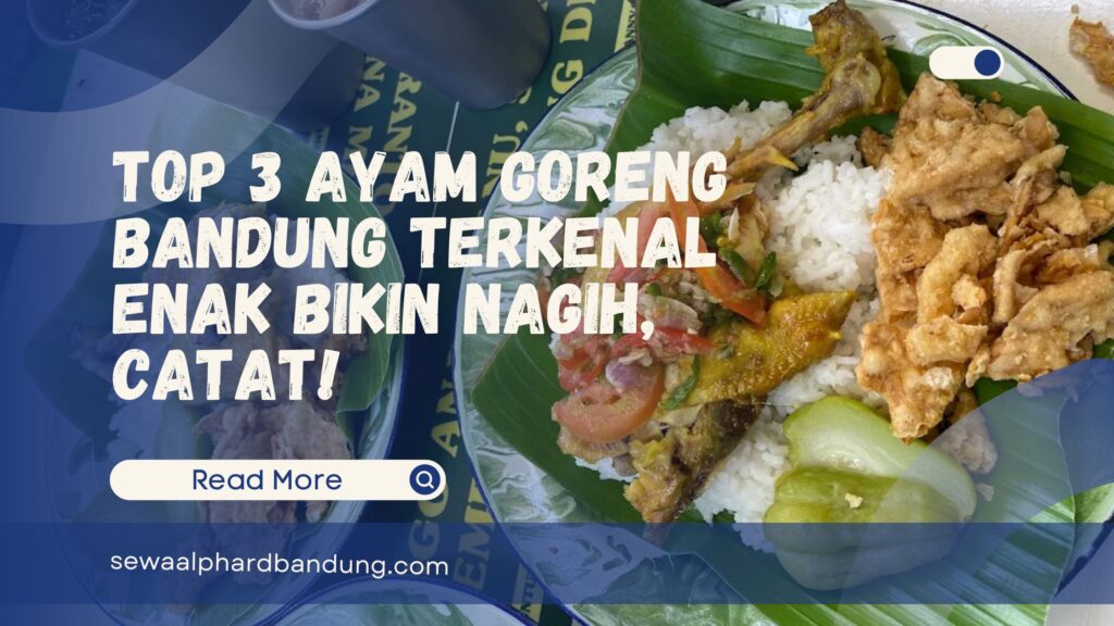 Top 3 Ayam Goreng Bandung Terkenal Enak Bikin Nagih, Catat!