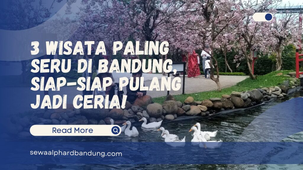3 Wisata Paling Seru di Bandung, Siap-Siap Jadi Ceria!