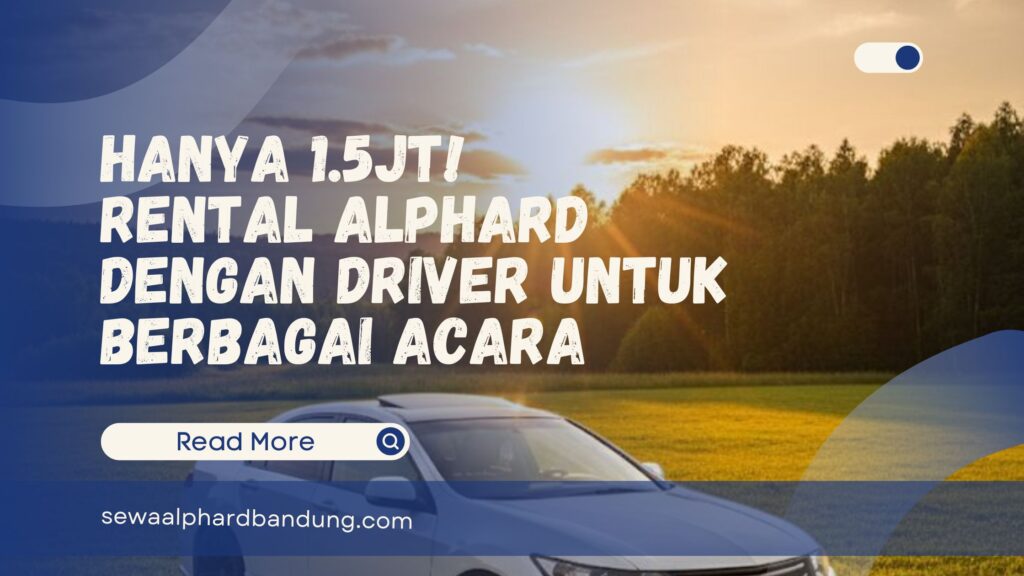 Rental Alphard Dengan Driver