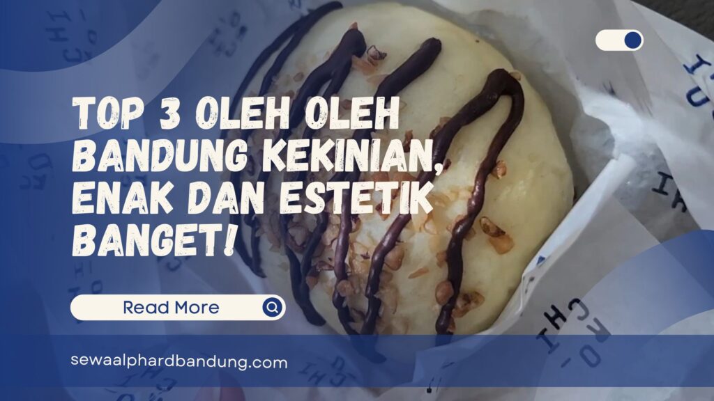 Top 3 Oleh Oleh Bandung Kekinian, Enak dan Estetik Banget!