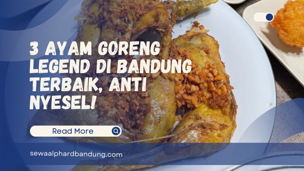 3 Ayam Goreng Legend di Bandung Terbaik, Anti Nyesel!