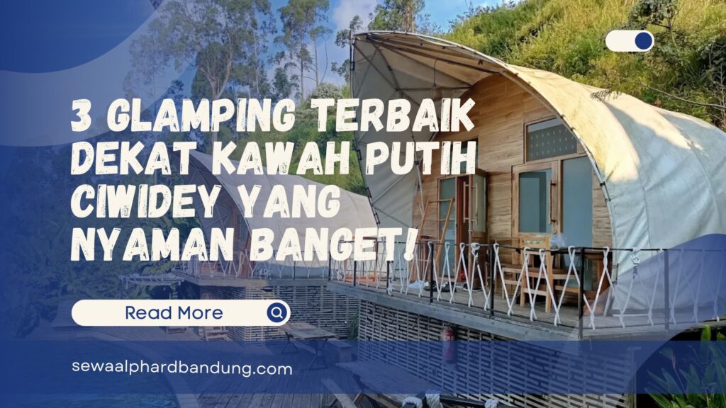 3 Tempat Glamping Dekat Kawah Putih Ciwidey yang Nyaman Banget