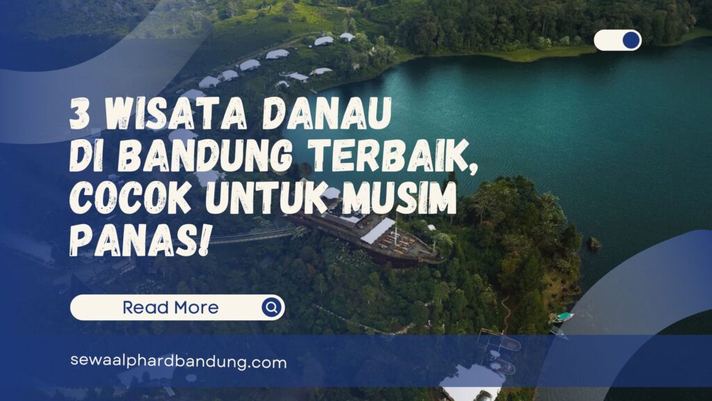 3 Wisata Danau di Bandung Terbaik, Cocok untuk Musim Panas!