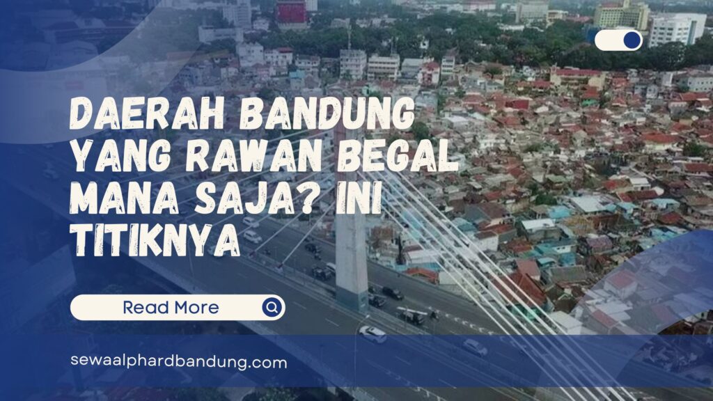 Daerah Bandung Yang Rawan Begal Mana Saja Ini Titiknya