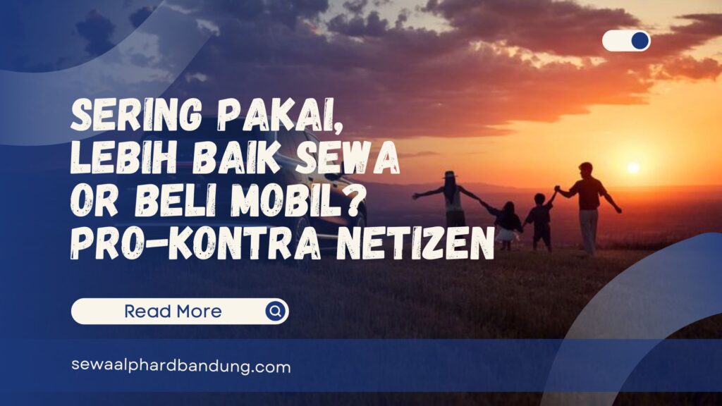 Sering Pakai, Lebih Baik Sewa atau Beli Mobil Pro-Kontra Netizen
