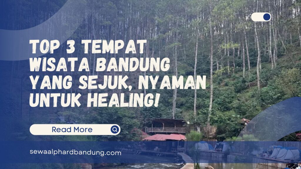 Top 3 Tempat Wisata Bandung yang Sejuk, Nyaman untuk Healing!