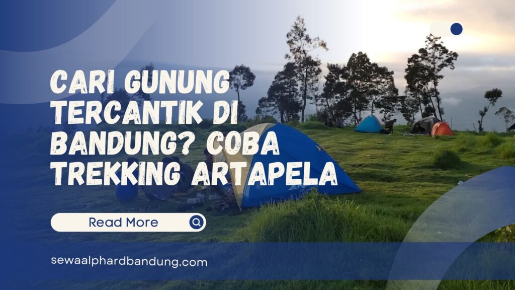 Cari Gunung Tercantik di Bandung Coba Trekking Artapela