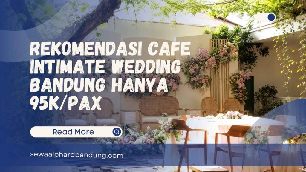Rekomendasi Cafe Intimate Wedding Bandung Hanya 95KPax