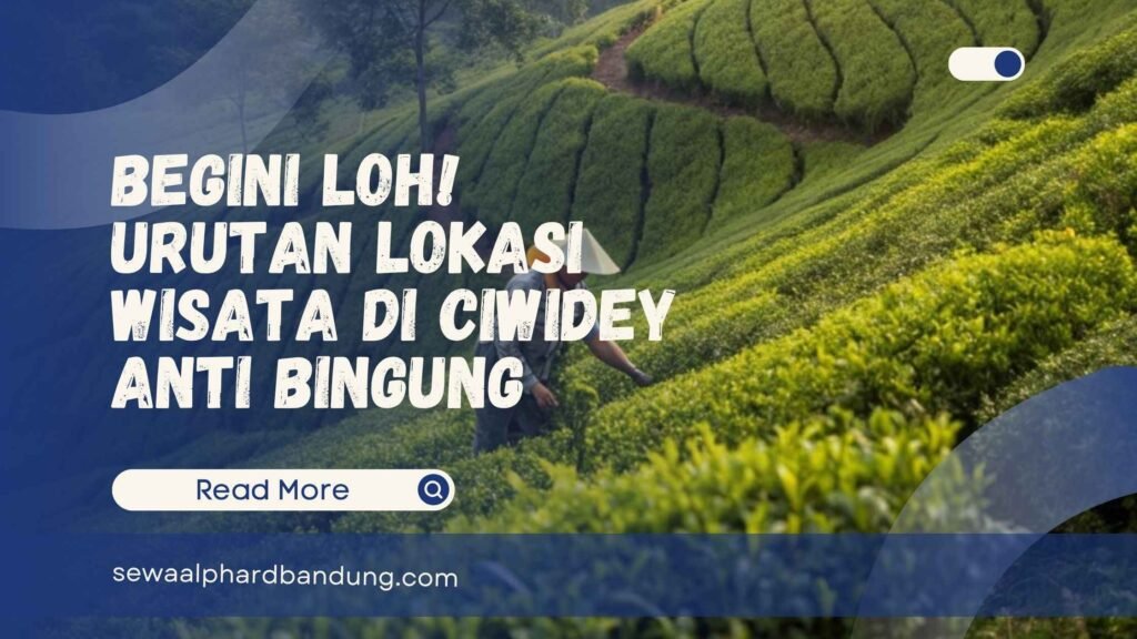 Begini Loh! Urutan Lokasi Wisata di Ciwidey Anti Bingung