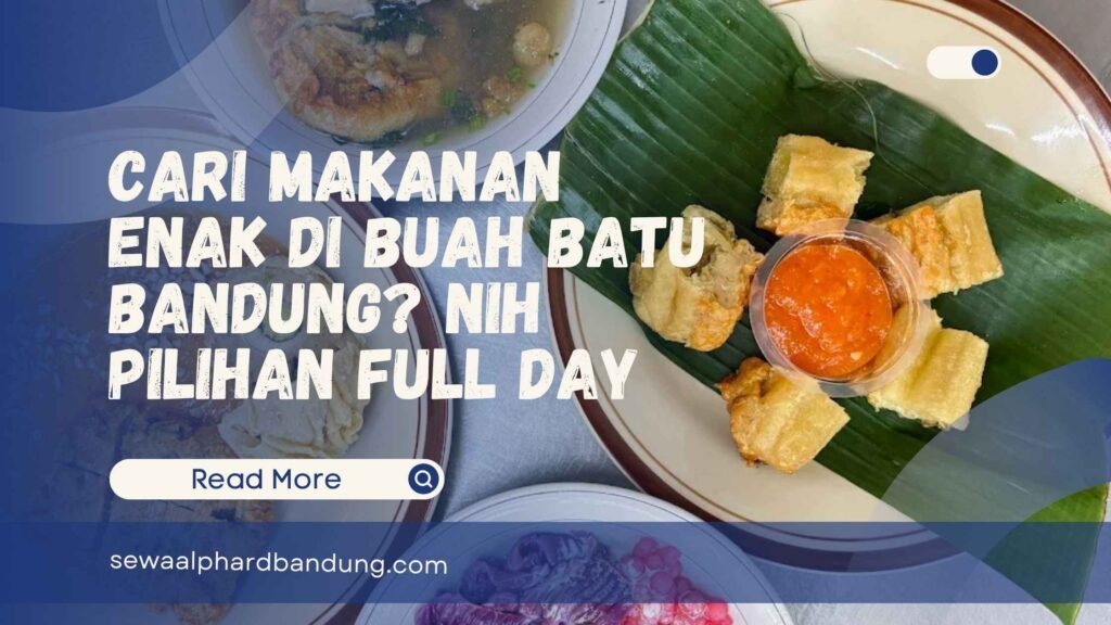 Cari Makanan Enak di Buah Batu Bandung Nih Pilihan Full Day