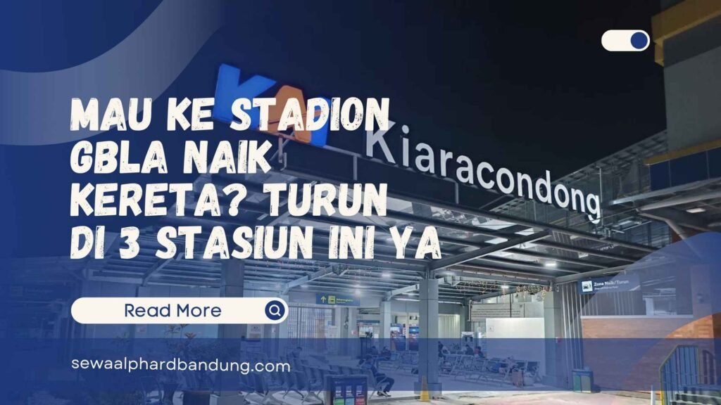 Mau ke Stadion GBLA Naik Kereta Turun di 3 Stasiun Ini ya