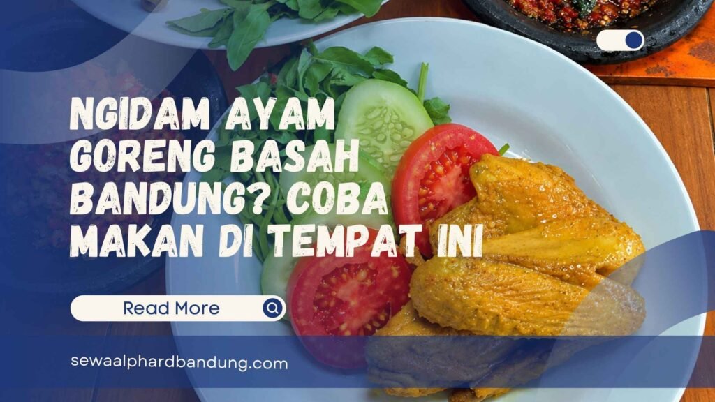 Ngidam Ayam Goreng Basah Bandung Coba Makan di Tempat Ini