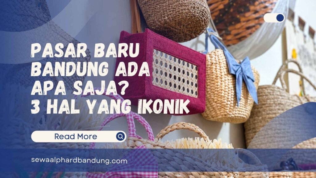 Pasar Baru Bandung Ada Apa Saja 3 Hal yang Paling Ikonik