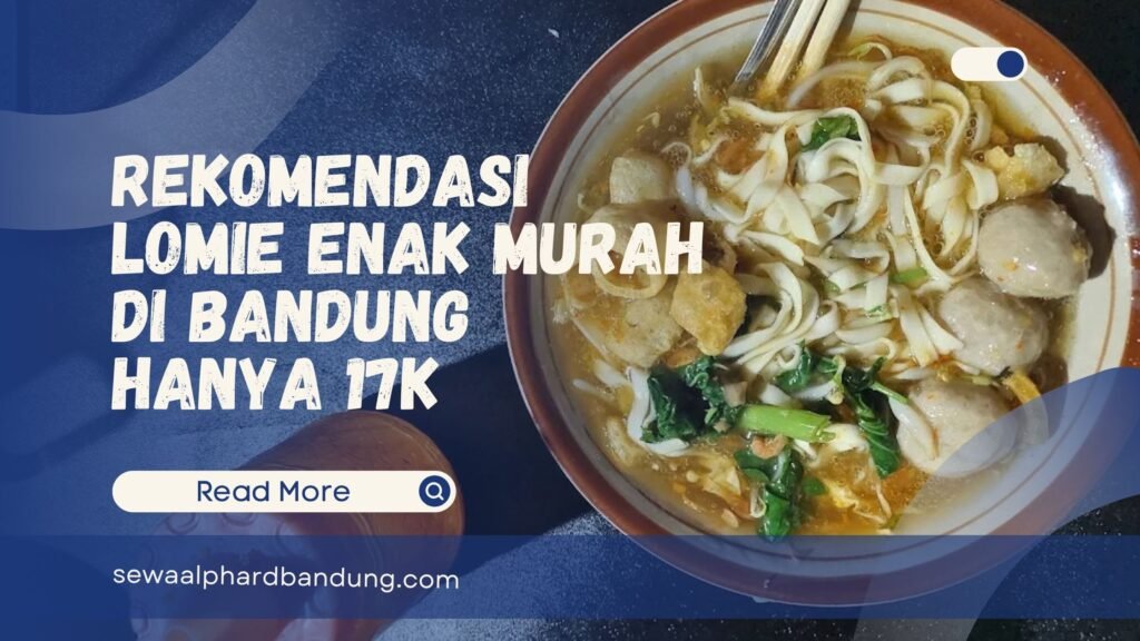Rekomendasi Lomie Enak Murah di Bandung Harga 17 Ribuan