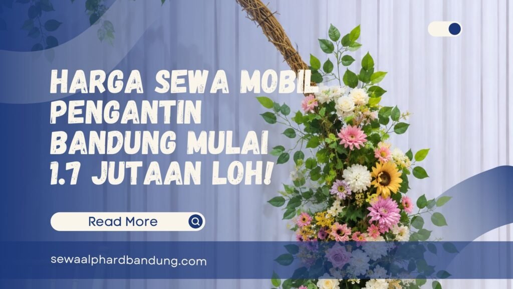 Harga Sewa Mobil Pengantin Bandung Mulai 1.7 Jutaan Loh!