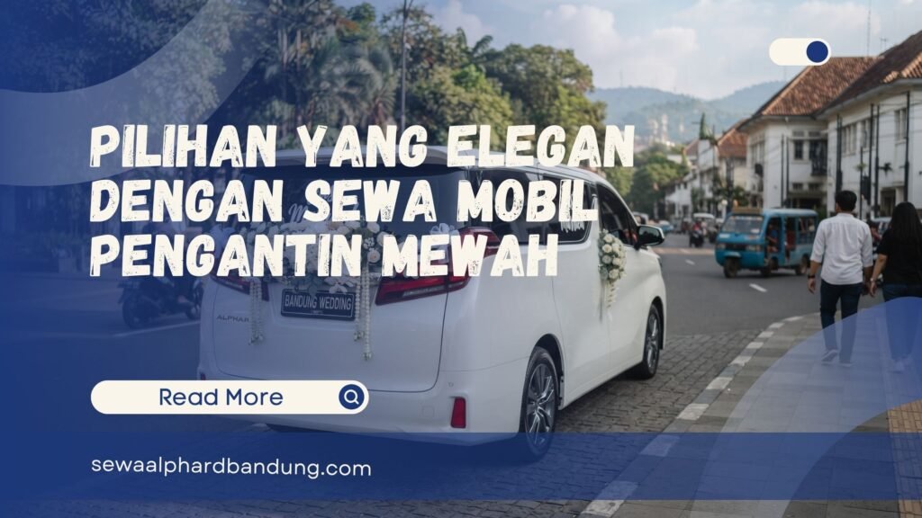 Sewa Mobil Pengantin Mewah
